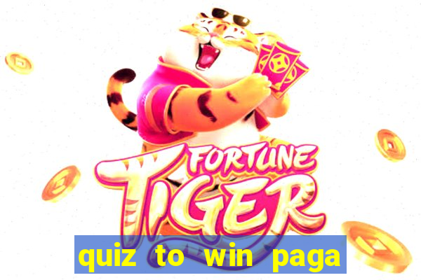 quiz to win paga mesmo quiz money paga mesmo